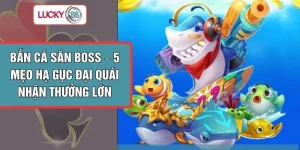 Bắn Cá Săn Boss – 5 Mẹo Hạ Gục Đại Quái Nhận Thưởng Lớn