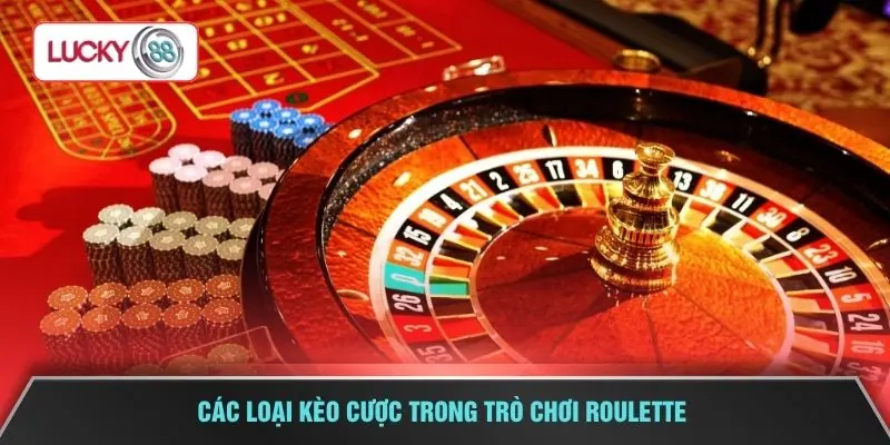 Các loại kèo cược trong trò chơi Roulette
