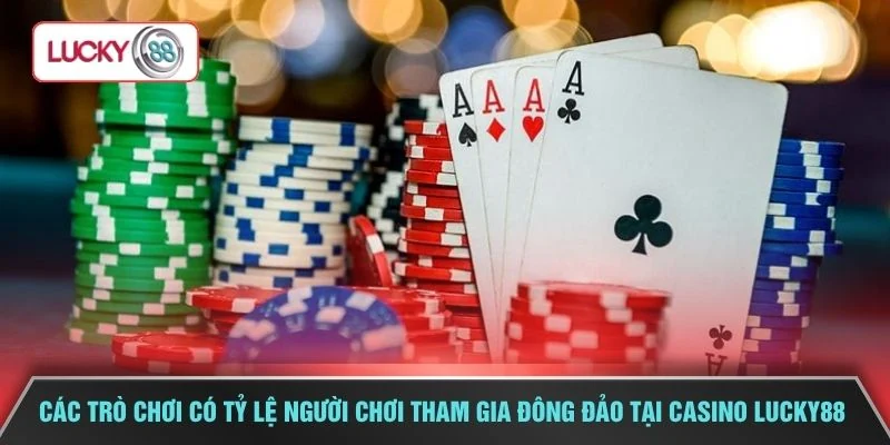 Các trò chơi có tỷ lệ người chơi tham gia đông đảo tại casino LUCKY88