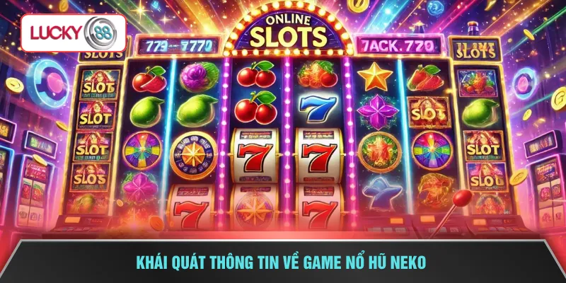 Khái quát thông tin về game nổ hũ Neko