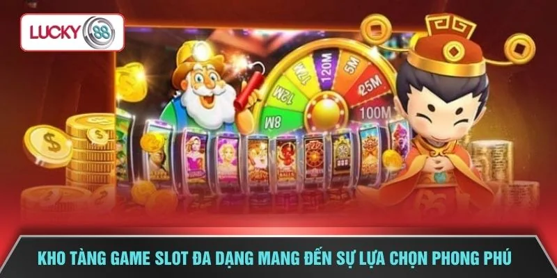 Kho tàng game slot đa dạng mang đến sự lựa chọn phong phú 