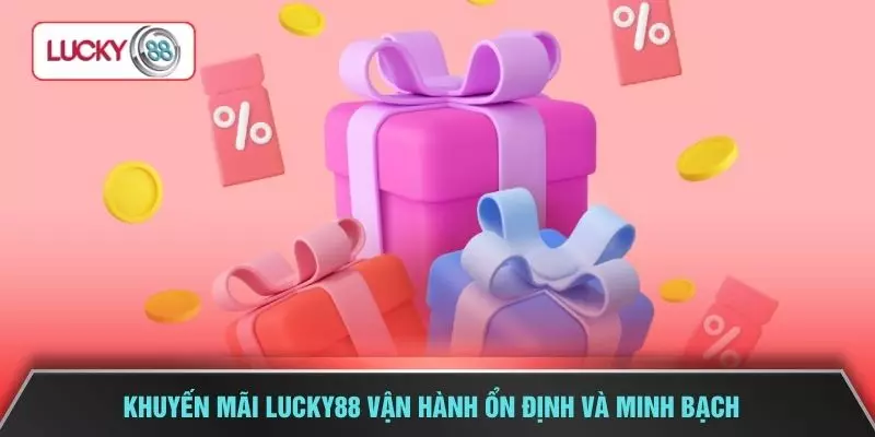 Khuyến mãi LUCKY88 vận hành ổn định và minh bạch 