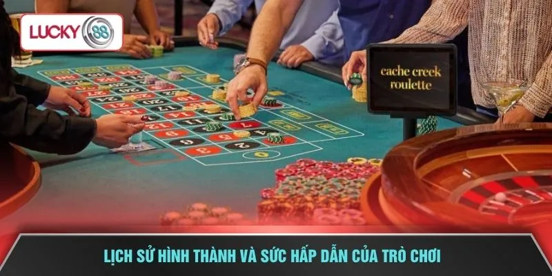 Lịch sử hình thành và sức hấp dẫn của trò chơi 