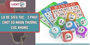 Lô Đề Siêu Tốc - 3 Phút Chốt Số Nhận Thưởng Cực Khủng