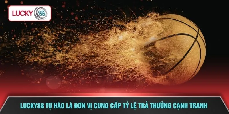 LUCKY88 tự hào là đơn vị cung cấp tỷ lệ trả thưởng cạnh tranh