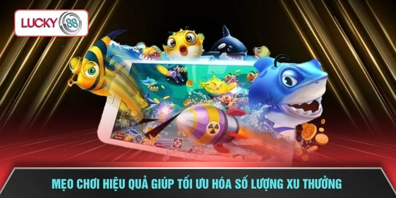 Mẹo chơi hiệu quả giúp tối ưu hóa số lượng xu thưởng