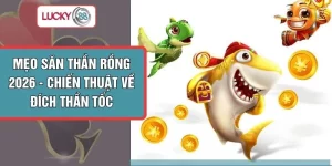 Mẹo Săn Thần Rồng 2026 - Chiến Thuật Về Đích Thần Tốc