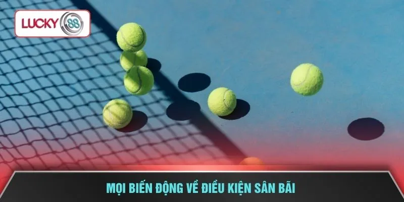 Mọi biến động về điều kiện sân bãi
