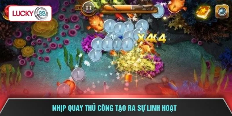 Nhịp quay thủ công tạo ra sự linh hoạt 