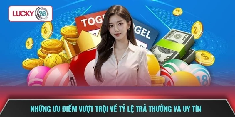 Những ưu điểm vượt trội về tỷ lệ trả thưởng và uy tín 