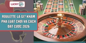 Roulette Là Gì? Khám Phá Luật Chơi Và Cách Đặt Cược 2026