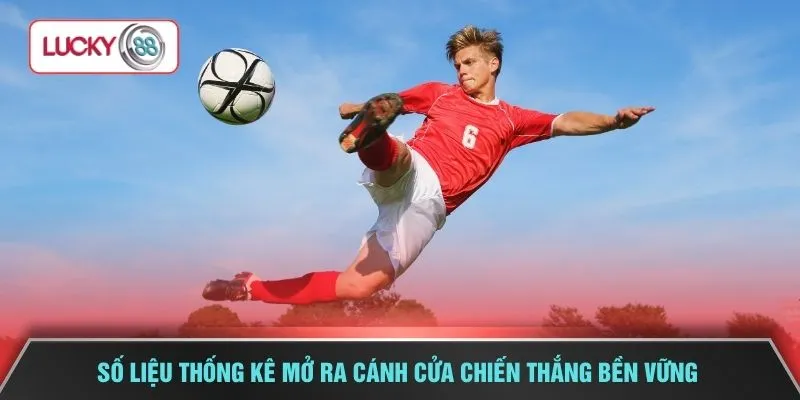 Số liệu thống kê mở ra cánh cửa chiến thắng bền vững