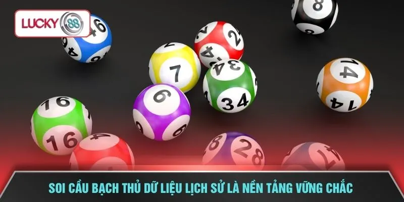 Soi cầu bạch thủ dữ liệu lịch sử là nền tảng vững chắc