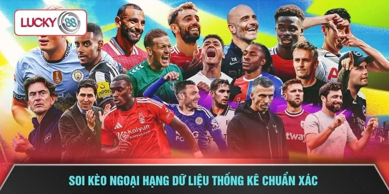 Soi kèo ngoại hạng dữ liệu thống kê chuẩn xác