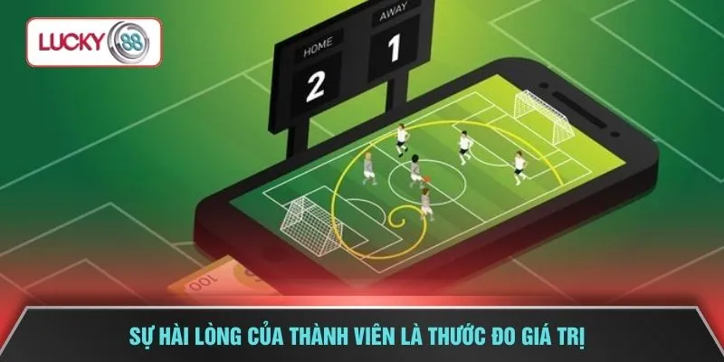 Sự hài lòng của thành viên là thước đo giá trị 