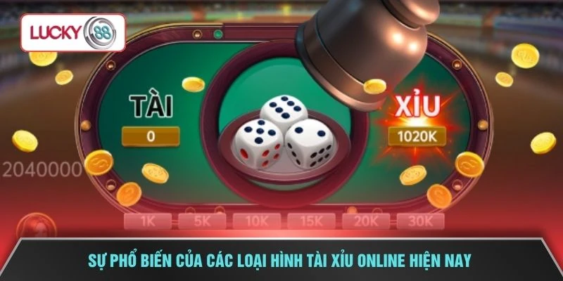 Sự phổ biến của các loại hình tài xỉu online hiện nay