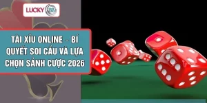 Tài Xỉu Online – Bí Quyết Soi Cầu Và Lựa Chọn Sảnh Cược 2026