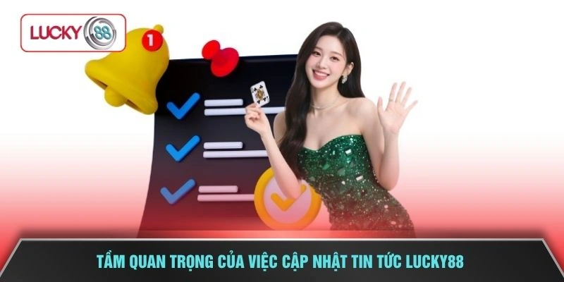 Tầm quan trọng của việc cập nhật tin tức LUCKY88