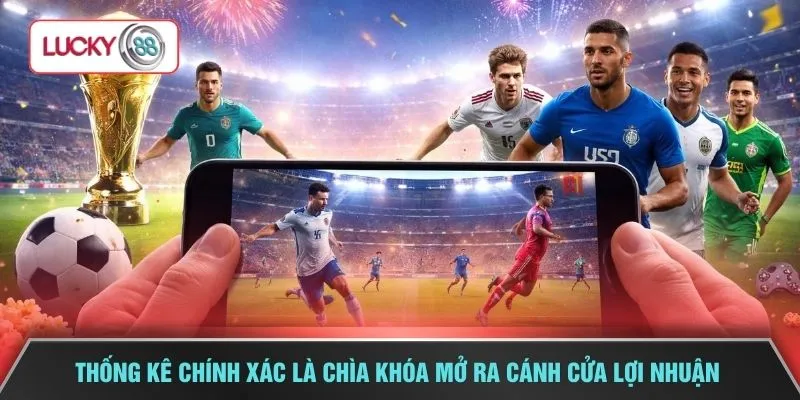 Thống kê chính xác là chìa khóa mở ra cánh cửa lợi nhuận
