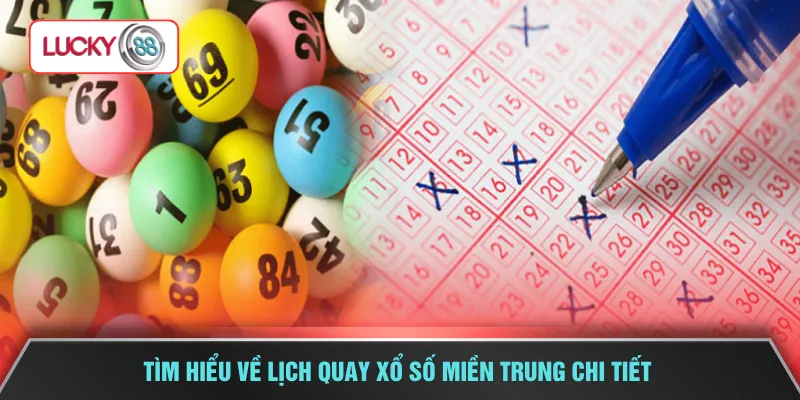 Tìm hiểu về lịch quay xổ số miền Trung chi tiết